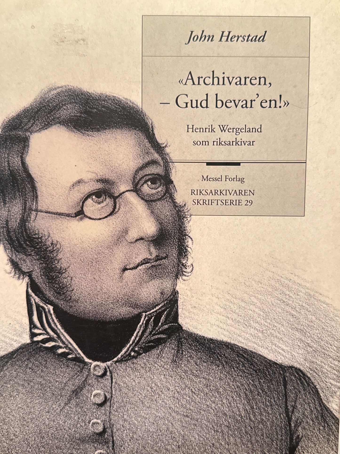 Archivaren, - Gud bevar'en! Henrik Wergeland som riksarkivar - Innbundet