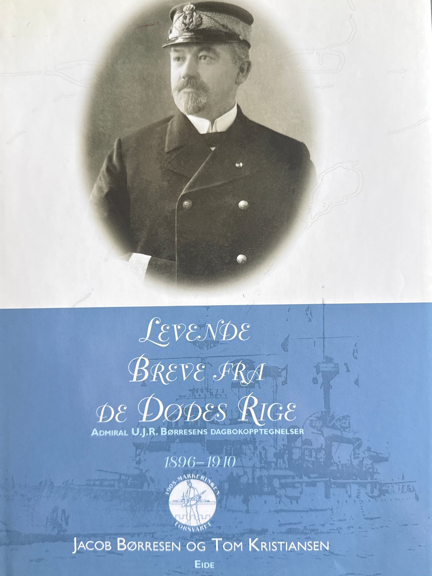 Levende breve fra de dødes rige - admiral U.J.R. Børresens dagboksopptegnelser 1896 - 1910 - Innbundet