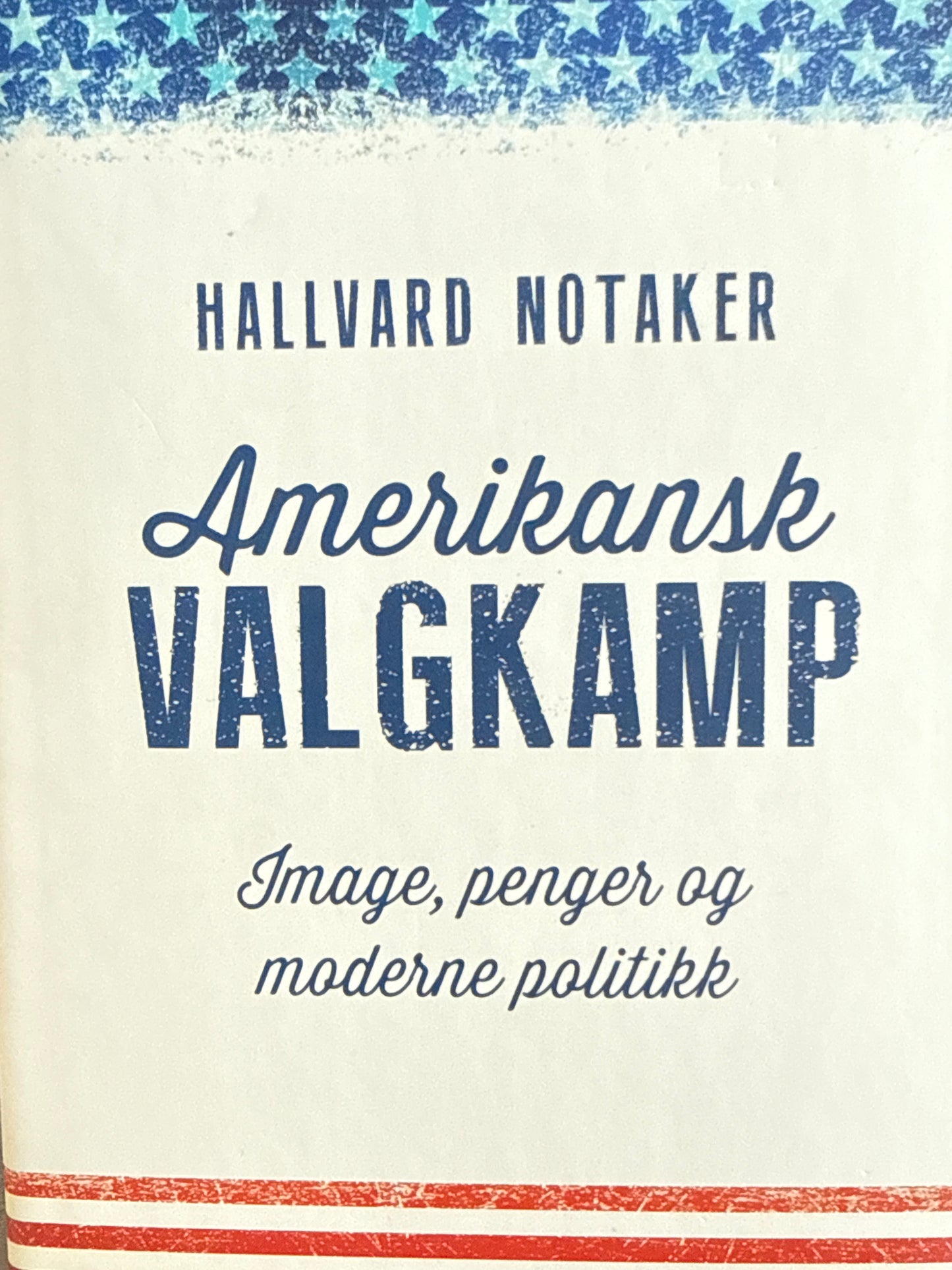 Amerikansk valgkamp ; Image, penger og moderne politikk - Innbundet