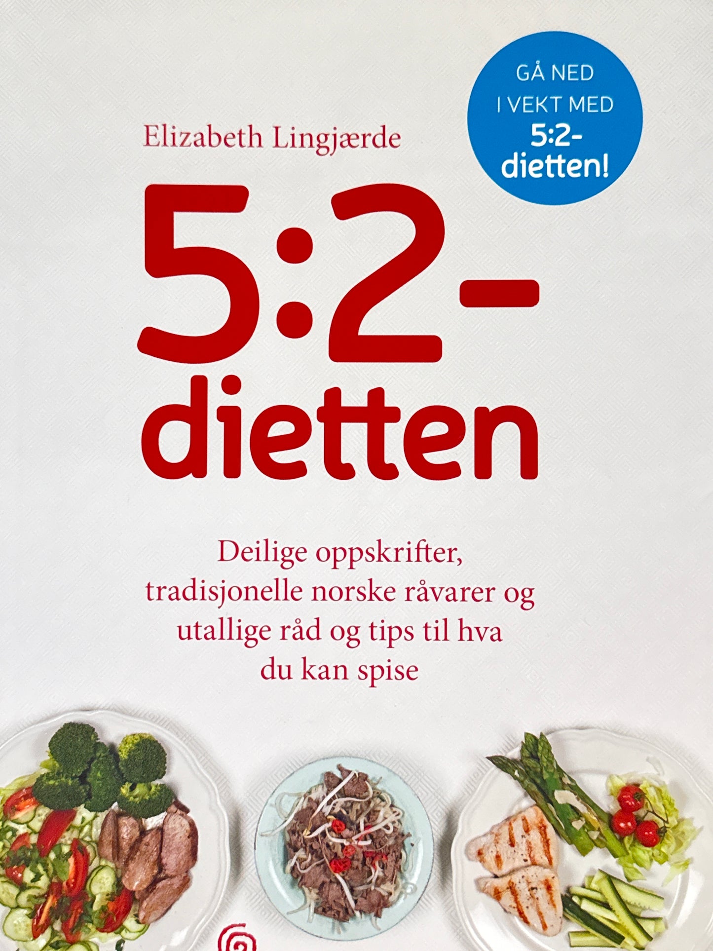 5:2-dietten ; deilige oppskrifter, tradisjonelle norske råvarer og utallige råd og tips til hva du kan spise - Innbundet