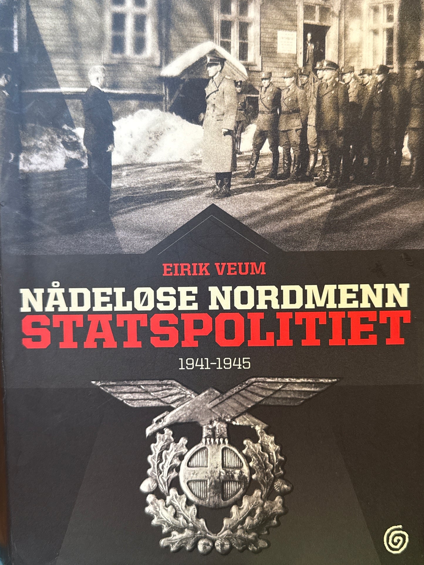 Nådeløse nordmenn: Statspolitiet 1941-1945 - Innbundet