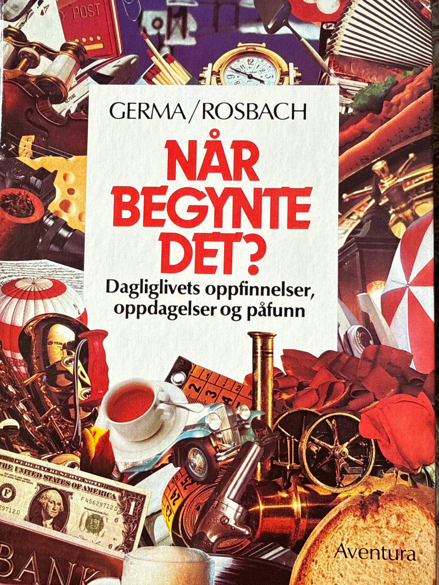 Når begynte det? : historien bak daglivets oppfinnelser, oppdagelser og påfunn - Innbundet