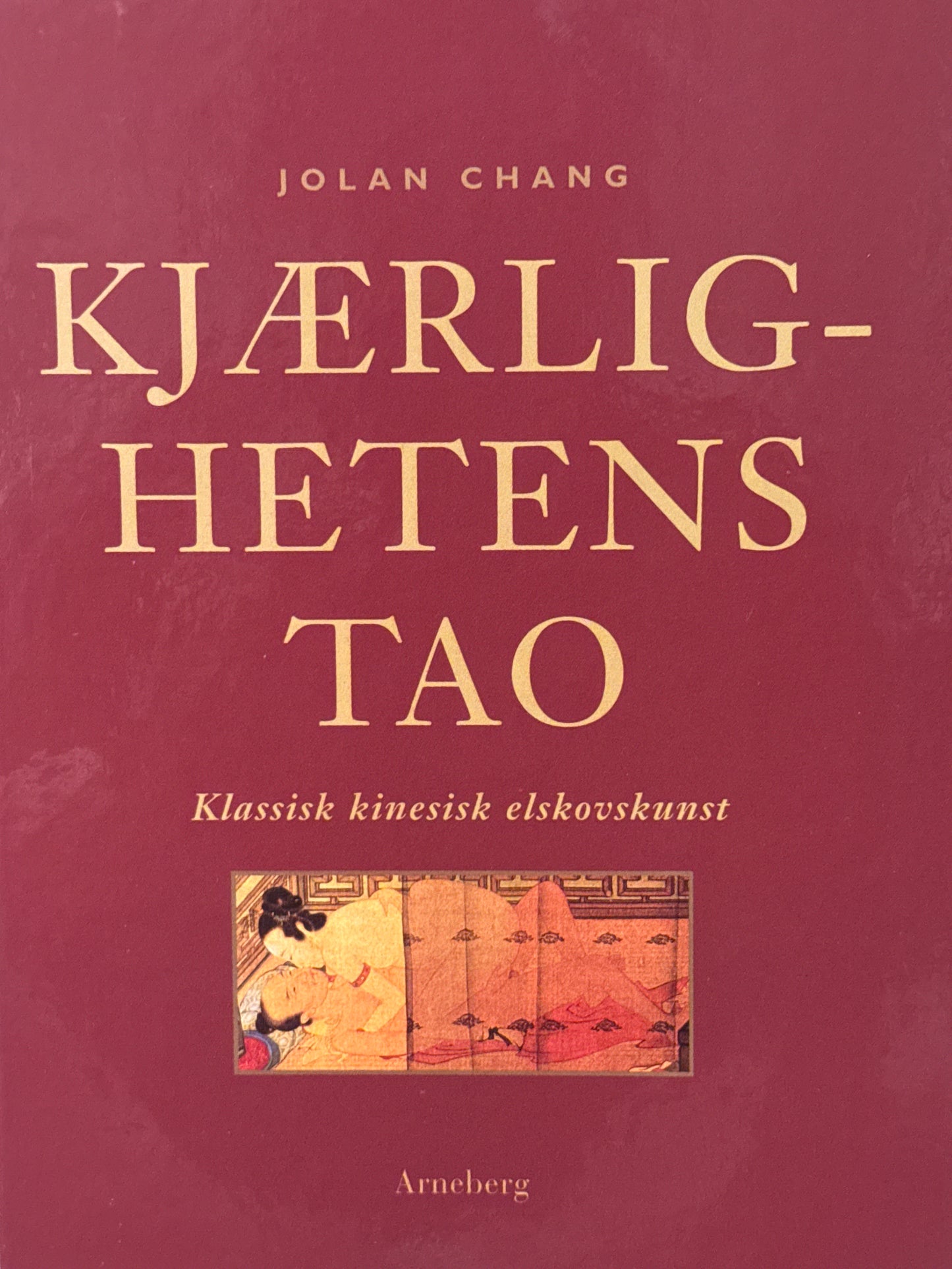 Kjærlighetens tao ; klassisk kinesisk elskovskunst - Innbundet