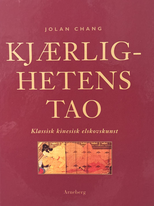 Kjærlighetens tao ; klassisk kinesisk elskovskunst - Innbundet