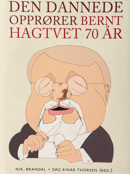 Den dannede opprører - Bernt Hagtvet 70 år - Innbundet