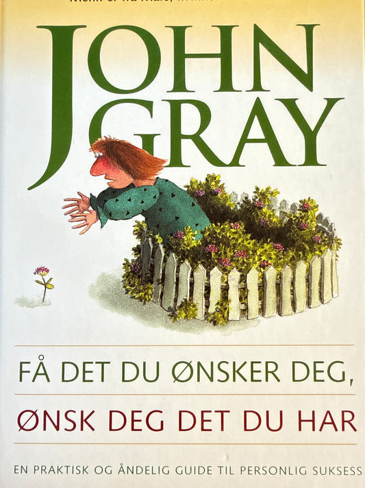 Få det du ønsker deg, ønsk deg det du har - Innbundet