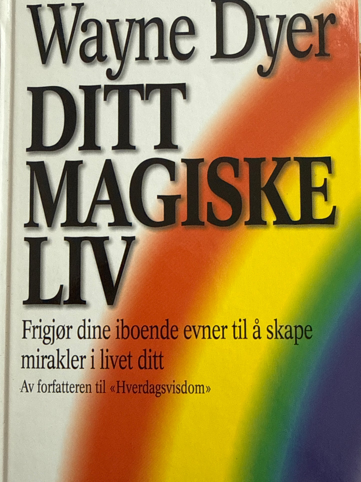 Ditt magiske liv : frigjør dine iboende evner til å skape mirakler i livet - Innbundet