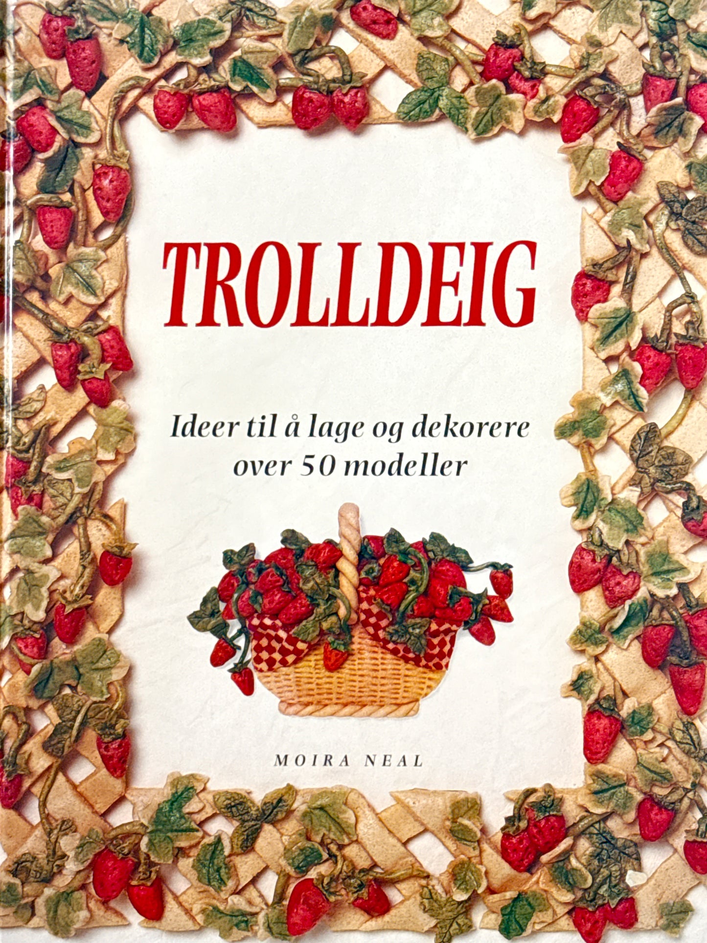 Trolldeig ; ideer til å lage og dekorere over 50 modeller - Innbundet