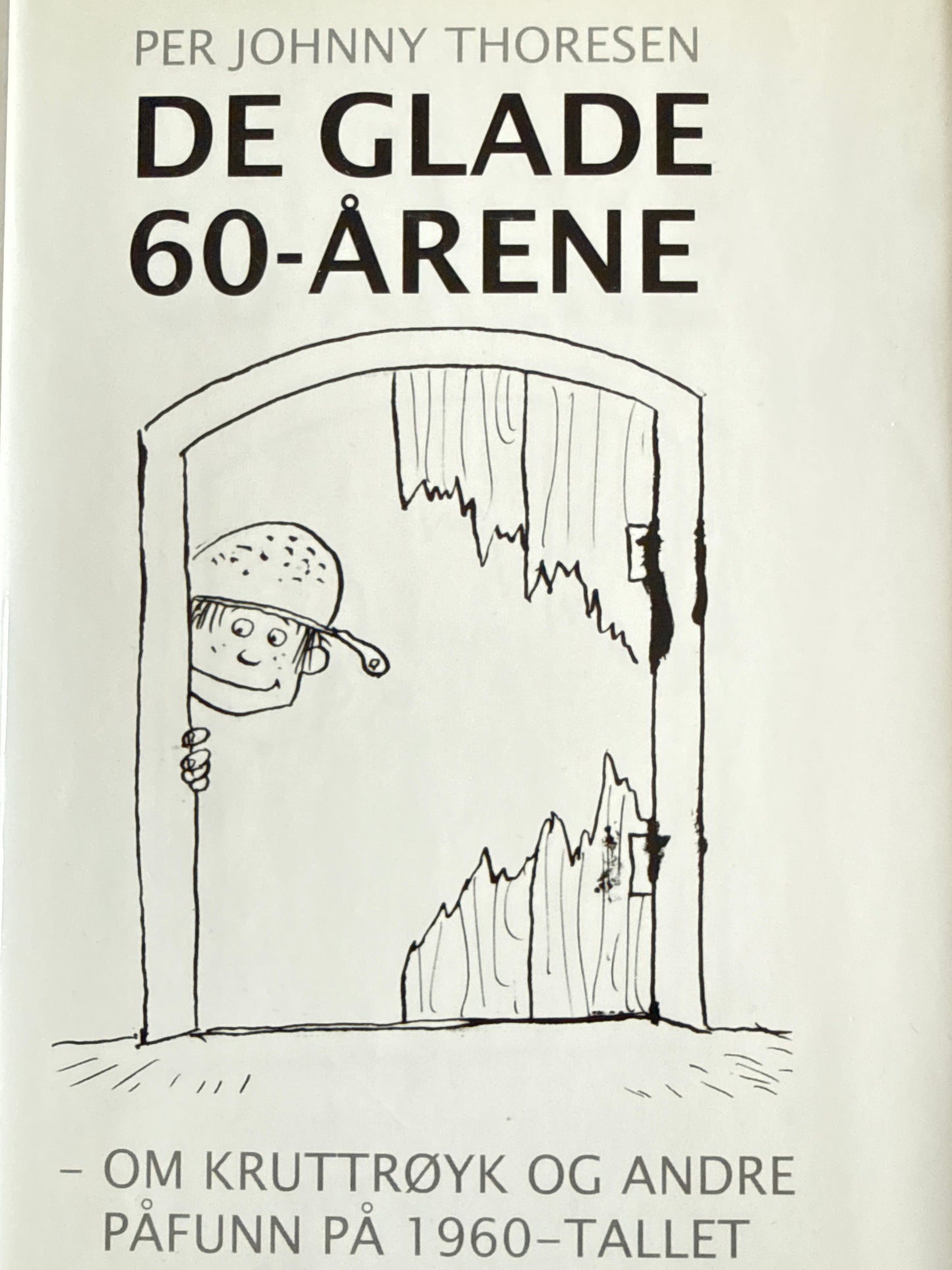 De glade 60-årene ; om kruttrøyk og andre påfunn på 1960-tallet - Innbundet