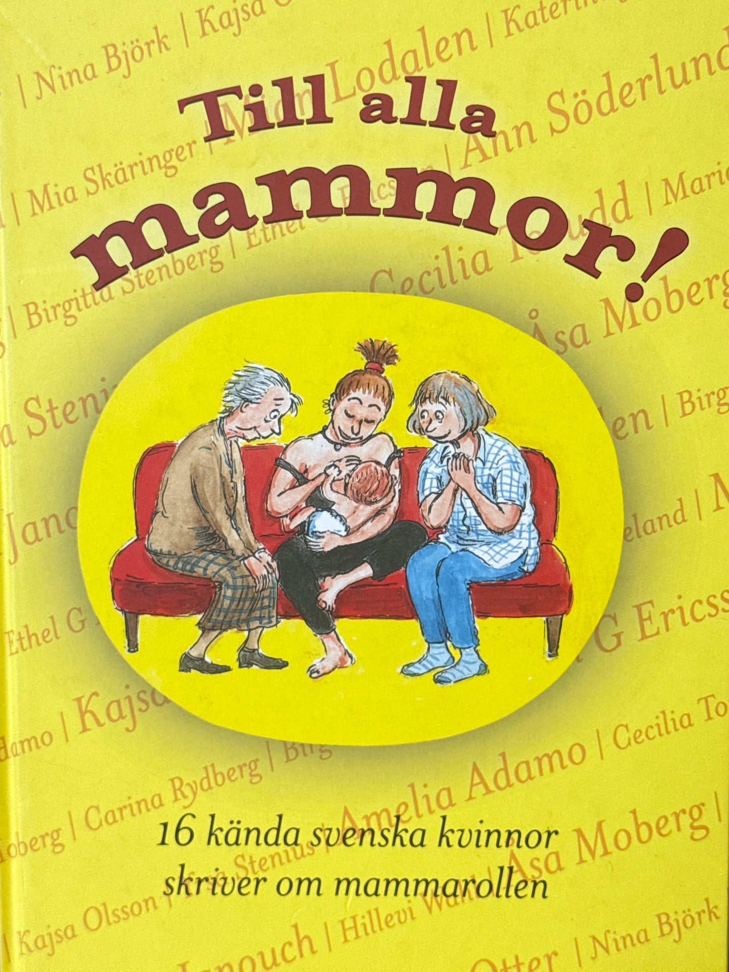 Till alla mammor! ; 16 kända svenskar skriver om mammarollen - Innbundet