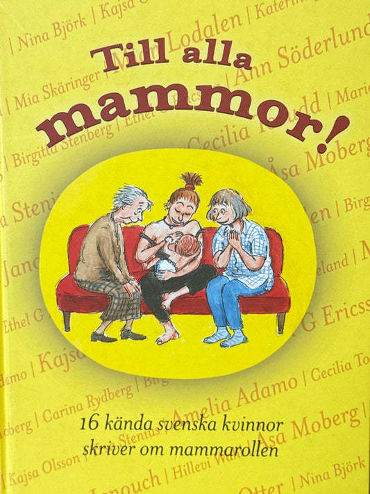Till alla mammor! ; 16 kända svenskar skriver om mammarollen - Innbundet