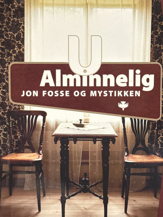 U alminnelig - Jon Fosse og mystikken - Innbundet