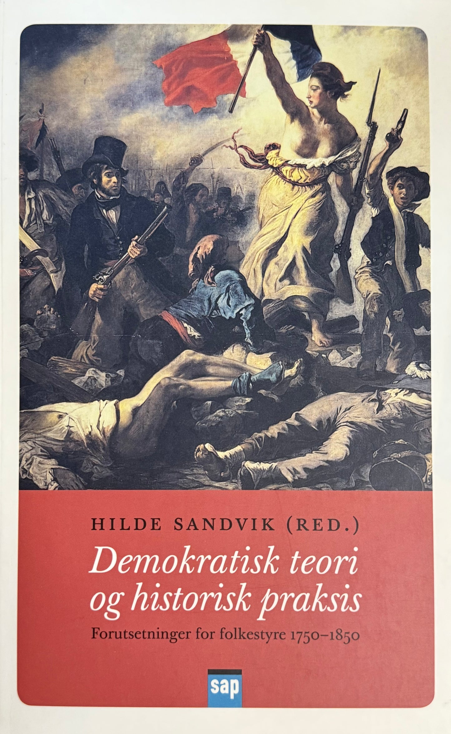 Demokratisk teori og historisk praksis ; forutsetninger for folkestyre 1750-1850 - Pocket