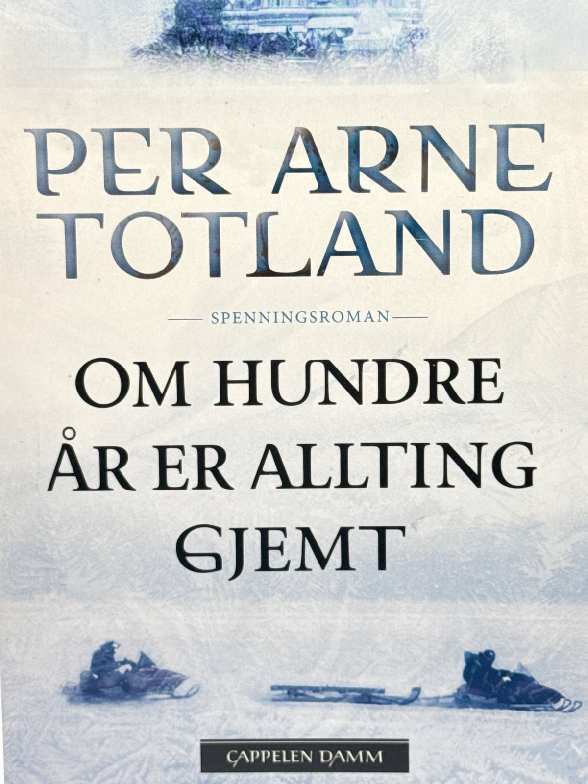 Forside av Om hundre år er allting gjemt av Per Arne Totland 
